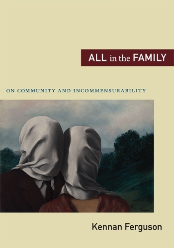 Бумажная книга «All in the Family: On Community and Incommensurability», автор Кеннан Фергюсон - фото №1