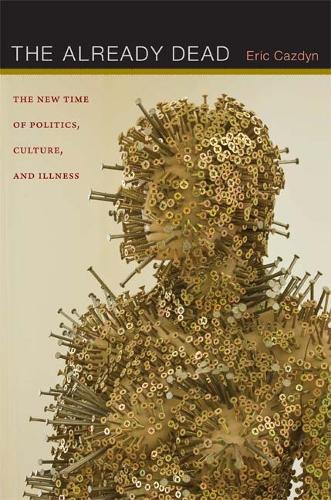 Бумажная книга «The Already Dead: The New Time of Politics, Culture, and Illness», автор Эрик Каздын - фото №1
