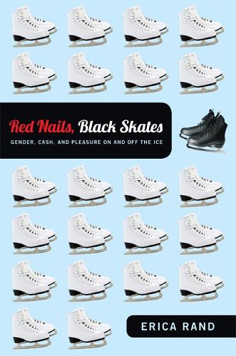 Бумажная книга «Red Nails, Black Skates: Gender, Cash, and Pleasure on and off the Ice», автор Эрика Рэнд - фото №1