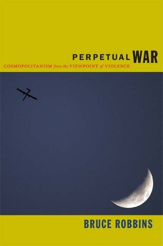 Бумажная книга «Perpetual War: Cosmopolitanism from the Viewpoint of Violence», автор Брюс Роббинс - фото №1