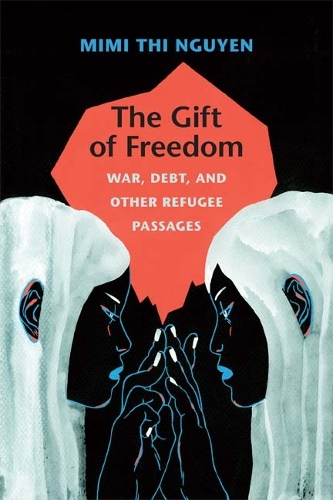 Бумажная книга «The Gift of Freedom: War, Debt, and Other Refugee Passages», автор Мими Тхи Нгуен - фото №1