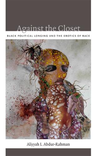 Бумажная книга «Against the Closet: Black Political Longing and the Erotics of Race», автор Алия И. Абдур-Рахман - фото №1