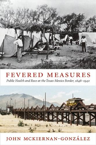 Бумажная книга «Fevered Measures: Public Health and Race at the Texas-Mexico Border, 1848–1942», автор Джон Маккирнан-Гонсалес - фото №1