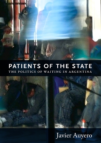 Бумажная книга «Patients of the State: The Politics of Waiting in Argentina», автор Хавьер Ауэро - фото №1