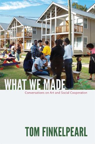 Бумажная книга «What We Made: Conversations on Art and Social Cooperation», автор Том Финкельперл - фото №1