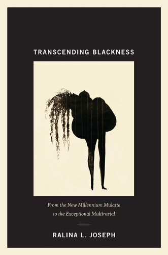 Бумажная книга «Transcending Blackness: From the New Millennium Mulatta to the Exceptional Multiracial», автор Ралина Л. Джозеф - фото №1