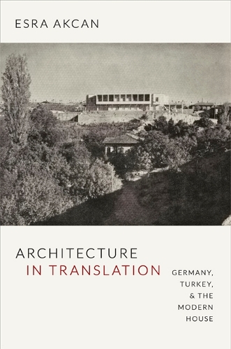 Бумажная книга «Architecture in Translation: Germany, Turkey, and the Modern House», автор Эсра Аккан - фото №1