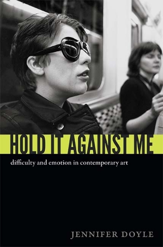 Паперова книга «Hold It Against Me: Difficulty and Emotion in Contemporary Art», автор Дженніфер Дойл - фото №1