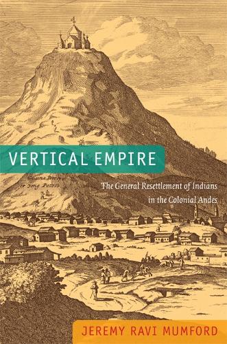 Бумажная книга «Vertical Empire: The General Resettlement of Indians in the Colonial Andes», автор Джереми Рави Мамфорд - фото №1
