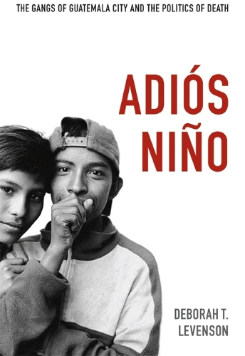 Бумажная книга «Adiós Niño: The Gangs of Guatemala City and the Politics of Death», автор Дебора Т. Левенсон - фото №1