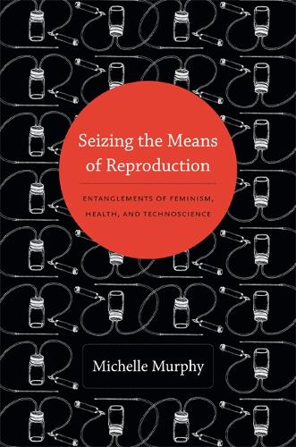Бумажная книга «Seizing the Means of Reproduction: Entanglements of Feminism, Health, and Technoscience», автор Мишель Мерфи - фото №1