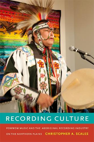 Бумажная книга «Recording Culture: Powwow Music and the Aboriginal Recording Industry on the Northern Plains», автор Кристофер А. Скейлз - фото №1