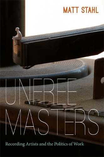 Бумажная книга «Unfree Masters: Popular Music and the Politics of Work», автор Мэтт Стал - фото №1