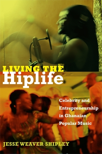Бумажная книга «Living the Hiplife: Celebrity and Entrepreneurship in Ghanaian Popular Music», автор Джесси Уивер Шипли - фото №1