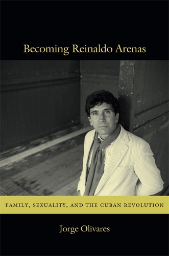 Бумажная книга «Becoming Reinaldo Arenas: Family, Sexuality, and The Cuban Revolution», автор Хорхе Оливарес - фото №1