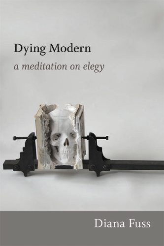 Паперова книга «Dying Modern: A Meditation on Elegy», автор Діана Фус - фото №1