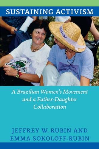 Бумажная книга «Sustaining Activism: A Brazilian Women's Movement and a Father-Daughter Collaboration», авторов Эмма Соколофф-Рубин, Джеффри В. Рубин - фото №1