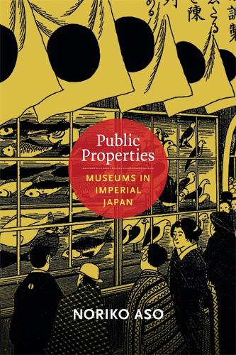 Бумажная книга «Public Properties: Museums in Imperial Japan», автор Норико Асо - фото №1