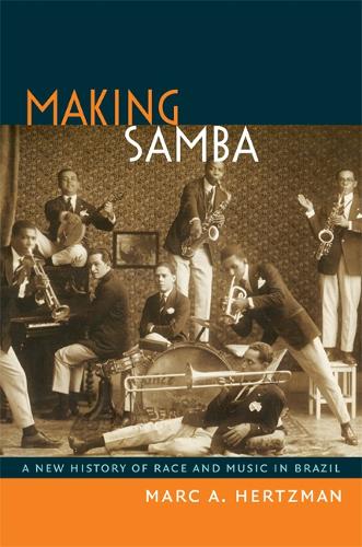 Бумажная книга «Making Samba: A New History of Race and Music in Brazil», автор Марк А. Герцман - фото №1