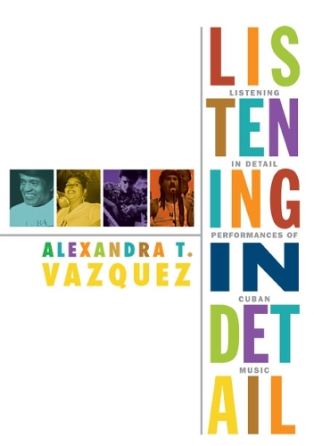 Бумажная книга «Listening in Detail: Performances of Cuban Music», автор Александра Т. Васкес - фото №1