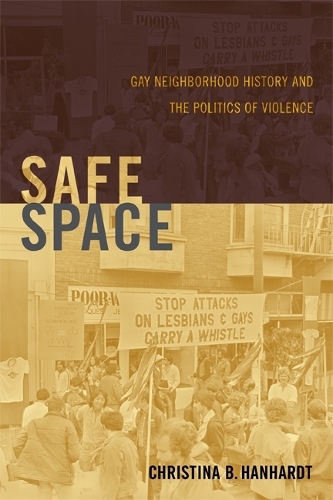 Бумажная книга «Safe Space: Gay Neighborhood History and the Politics of Violence», автор Кристина Б. Ханхардт - фото №1