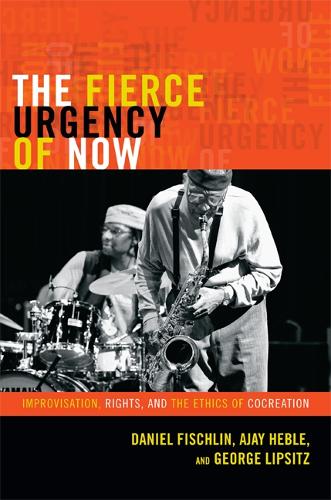 Паперова книга «The Fierce Urgency of Now: Improvisation, Rights, and the Ethics of Cocreation», авторів Аджай Хебле, Даніель Фішлін, Джордж Ліпсіц - фото №1