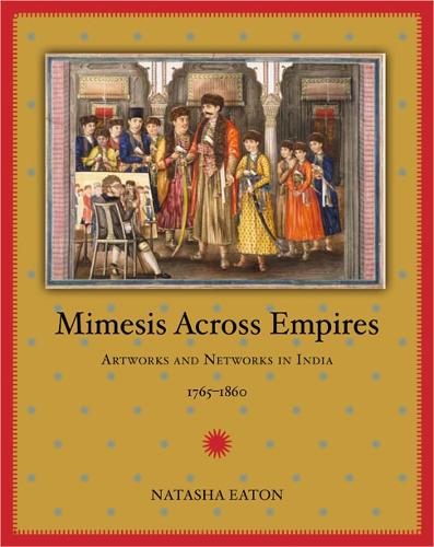 Бумажная книга «Mimesis across Empires: Artworks and Networks in India, 1765-1860», автор Наташа Итон - фото №1