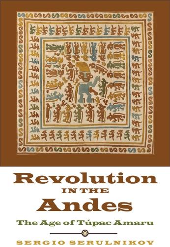 Бумажная книга «Revolution in the Andes: The Age of Túpac Amaru», автор Сержио Серульников - фото №1