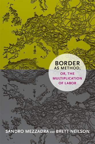 Паперова книга «Border as Method, or, the Multiplication of Labor», авторів Бретт Нілсон, Сандро Меццадра - фото №1
