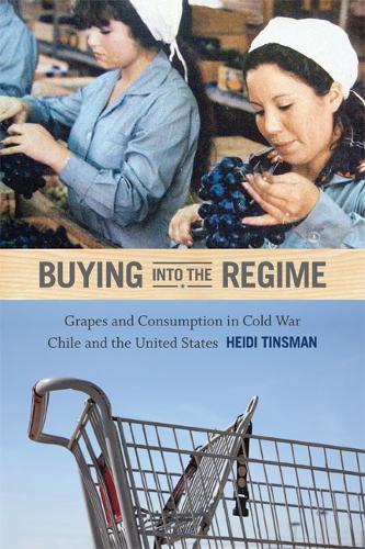 Бумажная книга «Buying into the Regime: Grapes and Consumption in Cold War Chile and the United States», автор Хайди Тинсман - фото №1