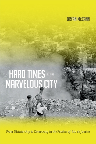 Бумажная книга «Hard Times in the Marvelous City: From Dictatorship to Democracy in the Favelas of Rio de Janeiro», автор Брайан Маккэнн - фото №1