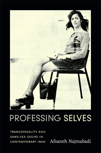Бумажная книга «Professing Selves: Transsexuality and Same-Sex Desire in Contemporary Iran», автор Афсанех Наджмабади - фото №1