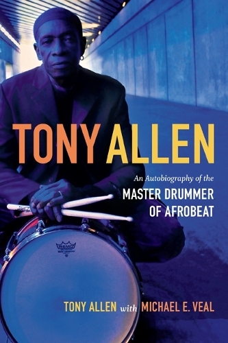 Бумажная книга «Tony Allen: An Autobiography of the Master Drummer of Afrobeat», авторов Майкл Э. Вил, Тони Аллен - фото №1