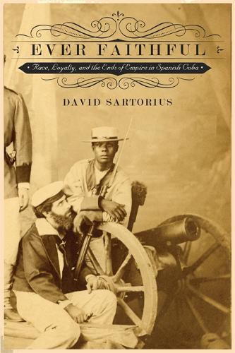 Паперова книга «Ever Faithful: Race, Loyalty, and the Ends of Empire in Spanish Cuba», автор Девід Сарторіус - фото №1