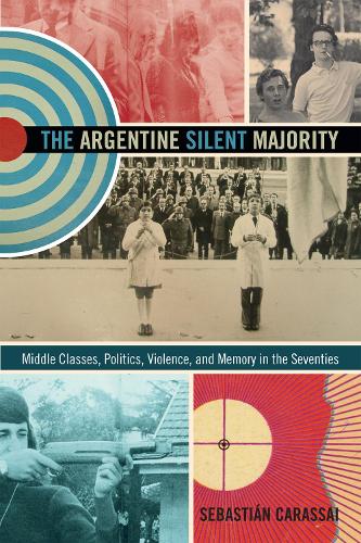 Бумажная книга «The Argentine Silent Majority: Middle Classes, Politics, Violence, and Memory in the Seventies», автор Себастьян Карассай - фото №1