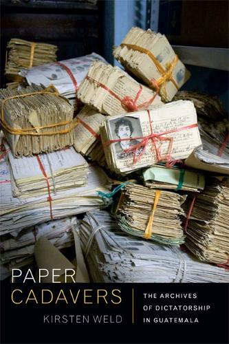 Бумажная книга «Paper Cadavers: The Archives of Dictatorship in Guatemala», автор Кирстен Велд - фото №1