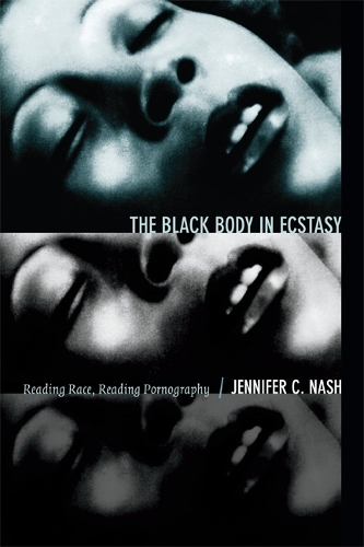 Бумажная книга «The Black Body in Ecstasy: Reading Race, Reading Pornography», автор Дженнифер К. Нэш - фото №1