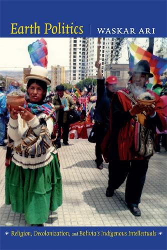 Паперова книга «Earth Politics: Religion, Decolonization, and Bolivia's Indigenous Intellectuals», автор Васкар Арі - фото №1