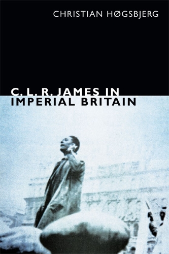 Бумажная книга «C. L. R. James in Imperial Britain», автор Кристиан Хёгсбьерг - фото №1