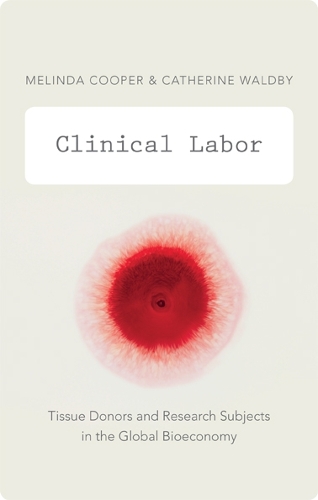 Бумажная книга «Clinical Labor: Tissue Donors and Research Subjects in the Global Bioeconomy», авторов Кэтрин Уолдби, Мелинда Купер - фото №1