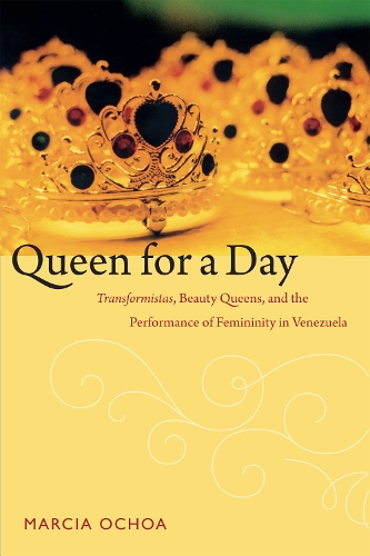 Бумажная книга «Queen for a Day: Transformistas, Beauty Queens, and the Performance of Femininity in Venezuela», автор Марсия Очоа - фото №1
