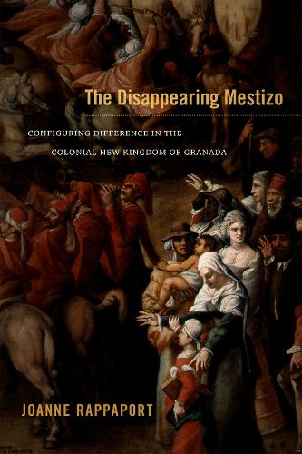 Паперова книга «The Disappearing Mestizo: Configuring Difference in the Colonial New Kingdom of Granada», автор Джоанна Раппапорт - фото №1