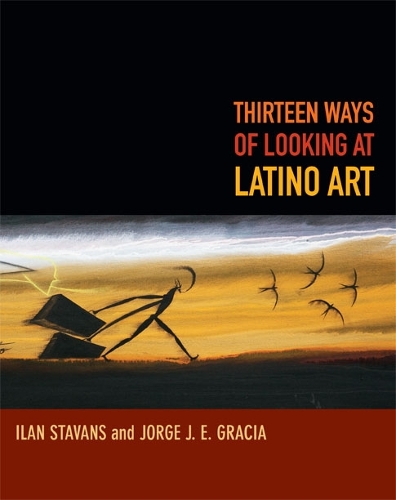 Паперова книга «Thirteen Ways of Looking at Latino Art», авторів Ілан Ставанс, Хорхе Х. Е. Грасія - фото №1