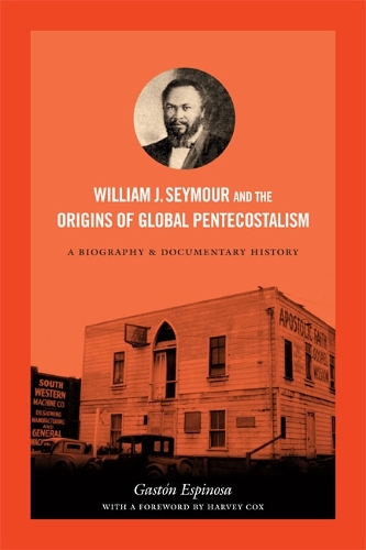 Бумажная книга «William J. Seymour and the Origins of Global Pentecostalism: A Biography and Documentary History», автор Гастон Эспиноса - фото №1
