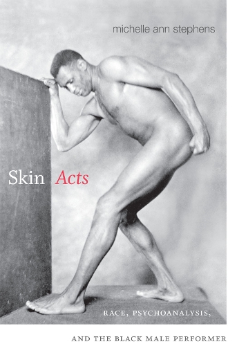 Бумажная книга «Skin Acts: Race, Psychoanalysis, and the Black Male Performer», автор Мишель Энн Стивенс - фото №1