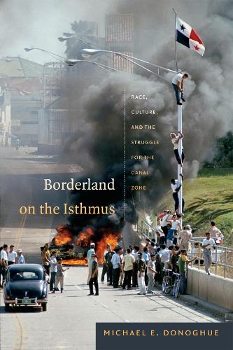 Бумажная книга «Borderland on the Isthmus: Race, Culture, and the Struggle for the Canal Zone», автор Майкл Э. Донохью - фото №1