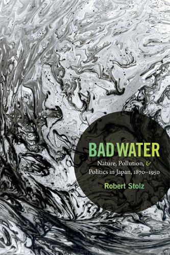 Паперова книга «Bad Water: Nature, Pollution, and Politics in Japan, 1870-1950», автор Роберт Штольц - фото №1