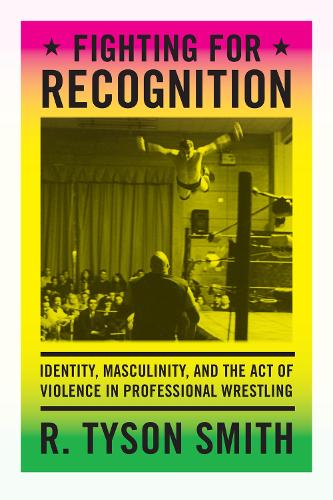 Бумажная книга «Fighting for Recognition: Identity, Masculinity, and the Act of Violence in Professional Wrestling», автор Р. Тайсон Смит - фото №1