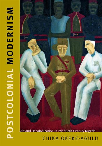 Бумажная книга «Postcolonial Modernism: Art and Decolonization in Twentieth-Century Nigeria», автор Чика Океке-Агулу - фото №1