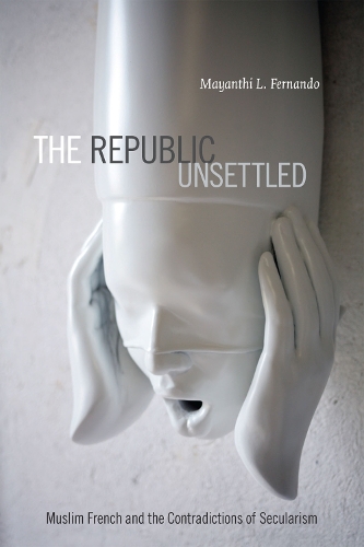 Бумажная книга «The Republic Unsettled: Muslim French and the Contradictions of Secularism», автор Маянти Л. Фернандо - фото №1